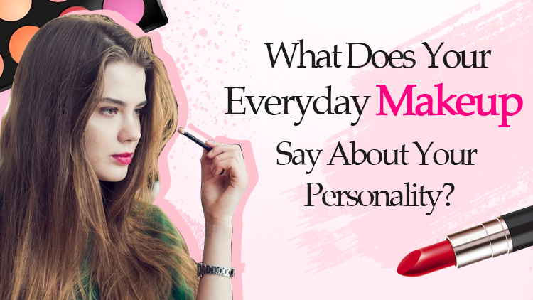What Does Your Everyday Makeup Say About Your Personality?