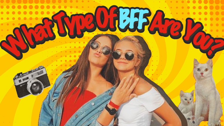 What Type Of BFF Are You?