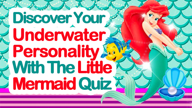 Discover Your Underwater Personality With The Little Mermaid Quiz