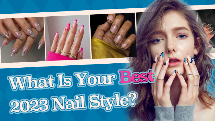 What Is Your Best 2023 Nail Style?