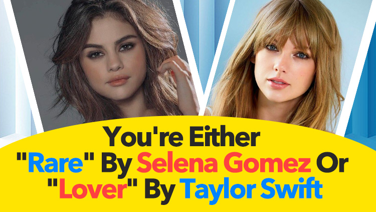 You're Either "Rare" By Selena Gomez Or "Lover" By Taylor Swift