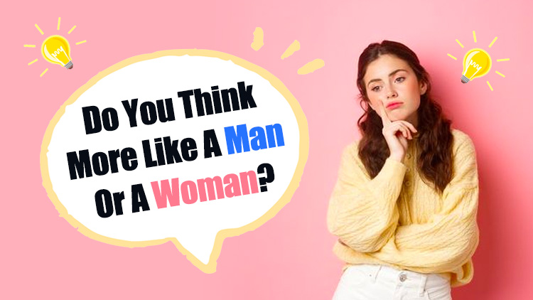 Do You Think More Like A Man Or A Woman?