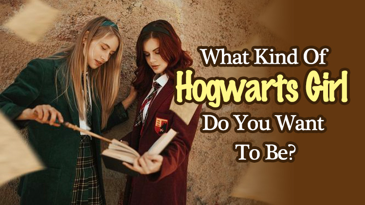 What Kind Of Hogwarts Girl Do You Want To Be?