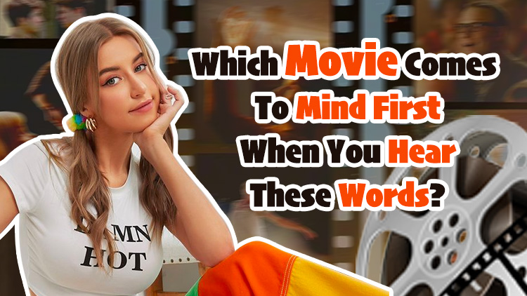 Which Movie Comes To Mind First When You Hear These Words?