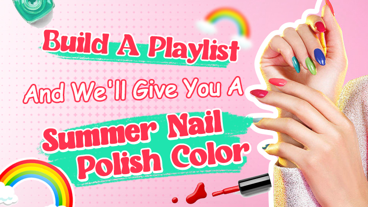 Build A Playlist And We'll Give You A Summer Nail Polish Color