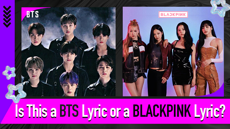 Is This a BTS Lyric or a BLACKPINK Lyric?